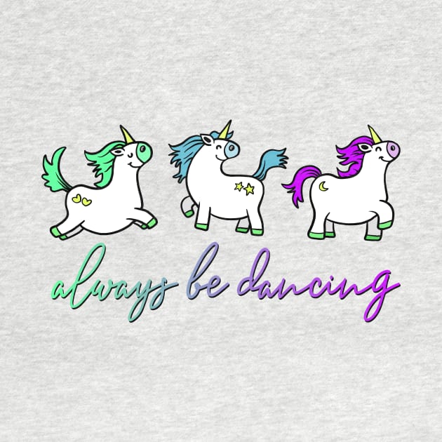 Always be Dancing Unicorn by AlondraHanley